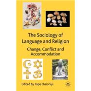The Sociology of Language and Religion Change, Conflict and Accommodation by Omoniyi, Tope, 9780230516991