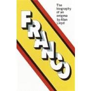 Franco The Biography of an Enigma by LLOYD, ALAN, 9780385506991
