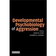 Developmental Psychobiology of Aggression by Edited by David M. Stoff , Elizabeth J. Susman, 9780521126991