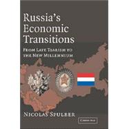 Russia's Economic Transitions: From Late Tsarism to the New Millennium by Nicolas Spulber, 9780521816991