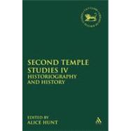 Second Temple Studies IV Historiography and History by Hunt, Alice, 9780567456991