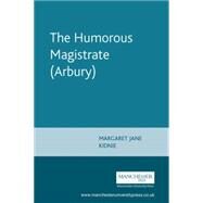 The Humorous Magistrate (Arbury) by Kidnie, Margaret Jane, 9780719086991