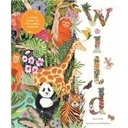 Wild A Family Guide to the Animal Kingdom by Ashby, Jack; Meadows, Sara Boccaccini, 9781419776991
