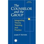Counselor and The Group: Integrating Theory, Training, and Practice by Trotzer,James P., 9781560326991