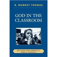 God in the Classroom Religion and America's Public Schools by Thomas, R. Murray, 9781578866991