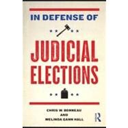 In Defense of Judicial Elections by Bonneau, Chris W.; Hall, Melinda Gann, 9780203876992
