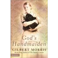 Gods Handmaiden by Gilbert Morris, Bestselling Author of The Spider Catcher, 9780310246992