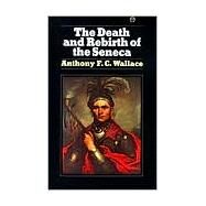 The Death and Rebirth of the Seneca by WALLACE, ANTHONY, 9780394716992