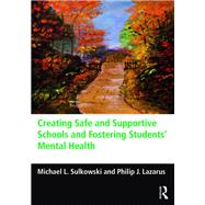 Creating Safe and Supportive Schools and Fostering Students Mental Health by Sulkowski; Michael L., 9780415736992