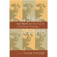 For the Sake of the World by Hunsinger, George, 9780802826992