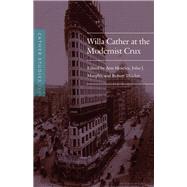 Willa Cather at the Modernist Crux by Moseley, Ann; Murphy, John J.; Thacker, Robert, 9780803296992
