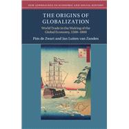 The Origins of Globalization by Zwart, Pim De; Van Zanden, Jan Luiten, 9781108426992