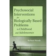 Psychosocial Interventions for Genetically Influenced Problems in Childhood and Adolescence by Rende, Richard, 9781118016992