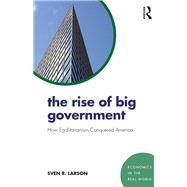 The Rise of Big Government by Larson, Sven R., 9781138296992