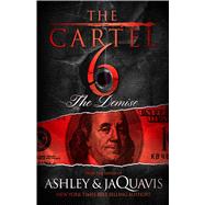 The Cartel 6: The Demise by Ashley & JaQuavis; Coleman, JaQuavis, 9781250066992