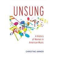 Unsung: A History of Women in American Music by Ammer, Christine, 9781483576992