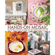 Hands-On Mosaic Over 50 Projects for Home and Garden That Look Fabulous and Are Easy to Do by saxe, Les editions de, 9781570766992