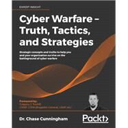 Cyber Warfare  Truth, Tactics, and Strategies by Dr. Chase Cunningham, Gregory J. Touhill, 9781839216992