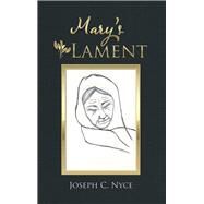 Mary’s Lament by Nyce, Joseph C., 9781973626992