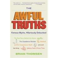 The Awful Truths: Famous Myths, Hilariously Debunked by Thomsen, Brian M., 9780060836993