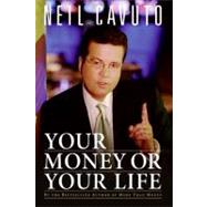 Your Money or Your Life by Cavuto, Neil, 9780061136993