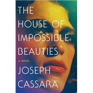 The House of Impossible Beauties by Cassara, Joseph, 9780062676993