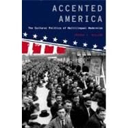 Accented America The Cultural Politics of Multilingual Modernism by Miller, Joshua L., 9780195336993