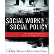 Social Work and Social Policy Advancing the Principles of Economic and Social Justice by Colby, Ira C.; Dulmus, Catherine N.; Sowers, Karen M., 9781118176993