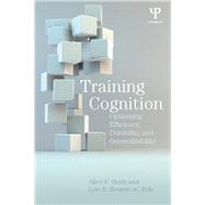 Training Cognition: Optimizing Efficiency, Durability, and Generalizability by Healy; Alice F, 9781138116993