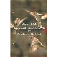 All the Little Sparrows by Maffei, Fredric, 9781451576993