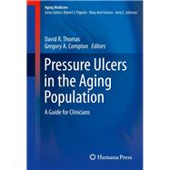 Pressure Ulcers in the Aging Population by Thomas, David R.; Compton, Gregory A., 9781627036993