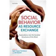 Social Behavior as Resource Exchange Explorations into the Societal Structures of the Mind by Trnblom, Kjell Y.; Kazemi, Ali, 9780190066994