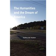 The Humanities and the Dream of America by Harpham, Geoffrey Galt, 9780226316994