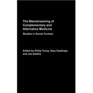 Mainstreaming Complementary and Alternative Medicine: Studies in Social Context by Tovey; Philip, 9780415266994