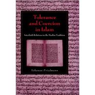 Tolerance and Coercion in Islam: Interfaith Relations in the Muslim Tradition by Yohanan Friedmann, 9780521026994