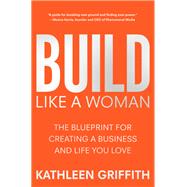 Build Like A Woman by Kathleen Griffith, 9781250286994