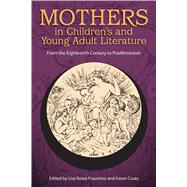 Mothers in Children's and Young Adult Literature by Fraustino, Lisa Rowe; Coats, Karen, 9781496806994