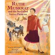 Ruth Muskrat and the So-Called Indian Problem The Fight for Native American Civil Rights by Loren, Jen; Lee Kunz, Rebecca, 9781646146994