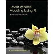 Latent Variable Modeling Using R: A Step-By-Step Guide by Beaujean; A. Alexander, 9781848726994
