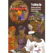 Trading Up : Building Cooperation Between Farmers and Traders in Africa by Peppelenbos , Lucian, 9789068326994