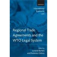 Regional Trade Agreements and the WTO Legal System by Bartels, Lorand; Ortino, Federico, 9780199206995