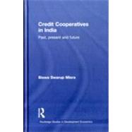 Credit Cooperatives in India: Past, Present and Future by Misra; Biswa Swarup, 9780415566995