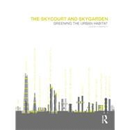 The Skycourt and Skygarden: Greening the Urban Habitat by Pomeroy; Jason, 9780415636995