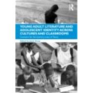 Young Adult Literature and Adolescent Identity Across Cultures and Classrooms: Contexts for the Literary Lives of Teens by Alsup; Janet, 9780415876995