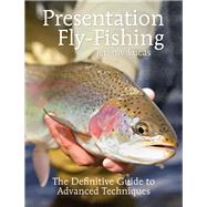 Presentation Fly-Fishing The Definitive Guide to Advanced Techniques by Lucas, Jeremy, 9780719806995