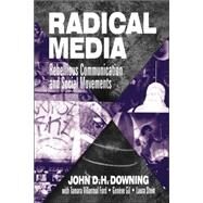 Radical Media : Rebellious Communication and Social Movements by John D. H. Downing, 9780803956995