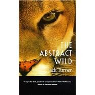 The Abstract Wild by Turner, Jack, 9780816516995