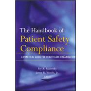 The Handbook of Patient Safety Compliance A Practical Guide for Health Care Organizations by Rozovsky, Fay A.; Woods, James R.; Bellamy, Maree, 9781118086995