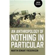 An Anthropology of Nothing in Particular by Frederiksen, Martin Demant, 9781785356995