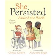 She Persisted Around the World by Clinton, Chelsea; Boiger, Alexandra, 9780525516996